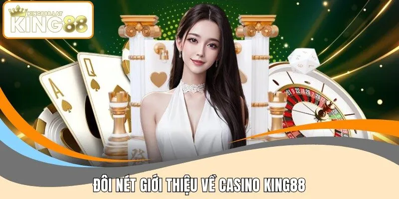 Đôi nét giới thiệu về Casino KING88