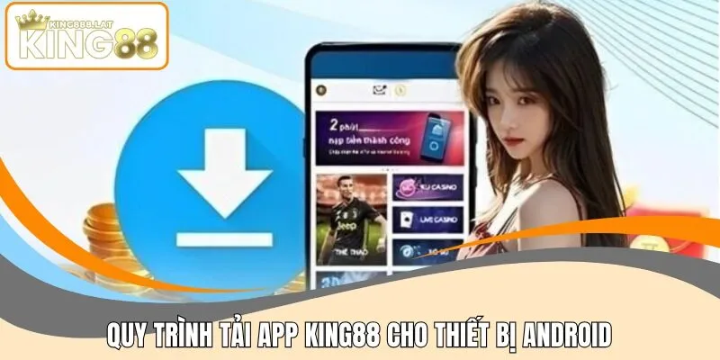 Quy trình tải app KING88 cho thiết bị Android